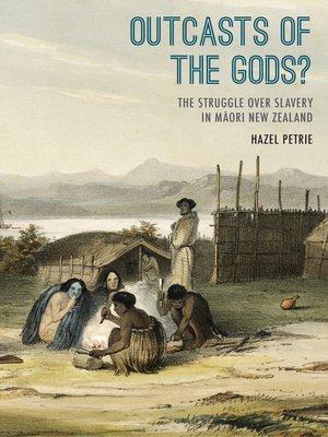 cover image of Outcasts of the Gods? the Struggle over Slavery in Maori New Zealand